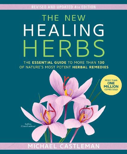The New Healing Herbs: The Essential Guide to More Than 130 of Nature's Most Potent Herbal Remedies