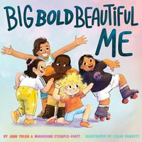 Cover image for Big Bold Beautiful Me: A Story that's Loud and Proud and Celebrates You!