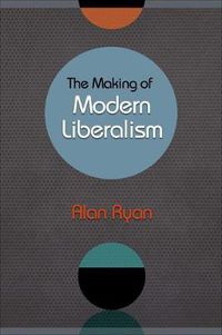 Cover image for The Making of Modern Liberalism
