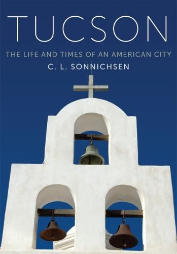 Cover image for Tucson: The Life and Times of an American City