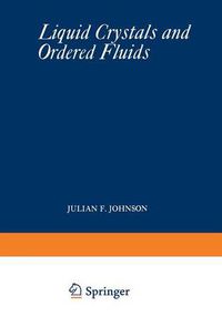 Cover image for Liquid Crystals and Ordered Fluids: Proceedings of an American Chemical Society Symposium on Ordered Fluids and Liquid Crystals, held in New York City, September 10-12, 1969