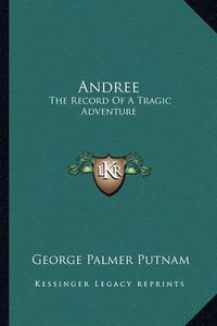 Cover image for Andree: The Record of a Tragic Adventure