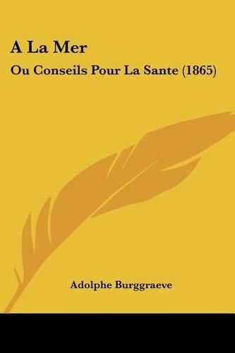 a la Mer: Ou Conseils Pour La Sante (1865)