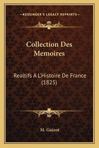 Cover image for Collection Des Memoires: Realtifs A L'Histoire de France (1825)