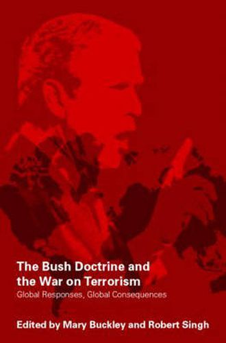 Cover image for The Bush Doctrine and the War on Terrorism: Global Responses, Global Consequences