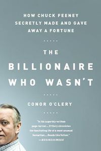 Cover image for The Billionaire Who Wasn't: How Chuck Feeney Secretly Made and Gave Away a Fortune