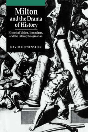 Cover image for Milton and the Drama of History: Historical Vision, Iconoclasm, and the Literary Imagination