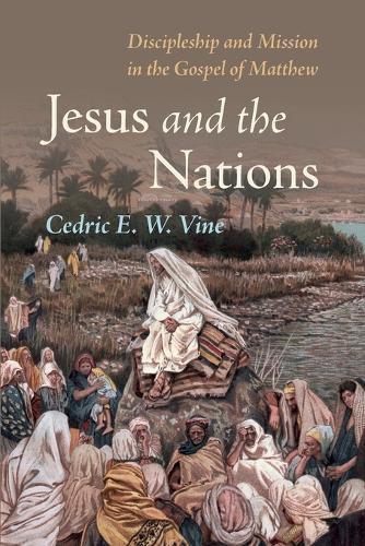 Cover image for Jesus and the Nations: Discipleship and Mission in the Gospel of Matthew