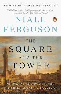 Cover image for The Square and the Tower: Networks and Power, from the Freemasons to Facebook