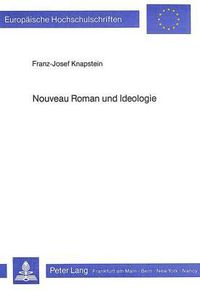 Cover image for Nouveau Roman Und Ideologie: Die Methodologisierung Der Kunst Durch Alain Robbe-Grillet