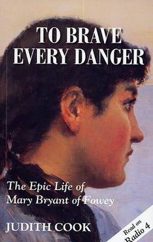 To Brave Every Danger: Epic Life of Mary Bryant of Fowey