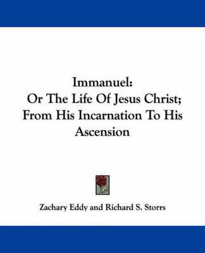 Cover image for Immanuel: Or the Life of Jesus Christ; From His Incarnation to His Ascension