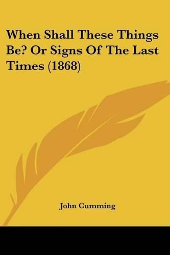 Cover image for When Shall These Things Be? or Signs of the Last Times (1868)