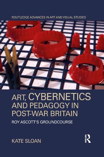 Art, Cybernetics and Pedagogy in Post-War Britain: Roy Ascott's Groundcourse