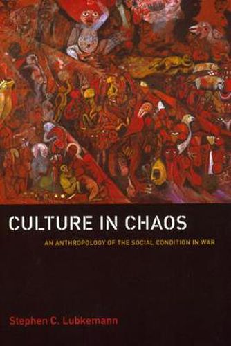 Cover image for Culture in Chaos: An Anthropology of the Social Condition in War