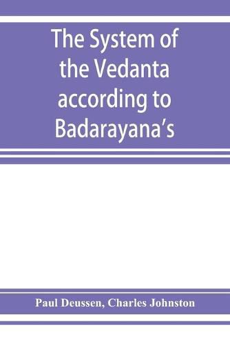The system of the Veda&#770;nta according to Ba&#770;dara&#770;yana's Brahma-su&#770;tras and C&#807;an&#772;kara's commentary thereon set forth as a compendium of the dogmatics of Brahmanism from the standpoint of C&#807;an&#772;kara