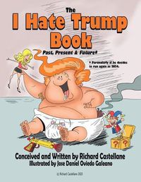 Cover image for The I Hate Trump Book: Past, Present & Future*