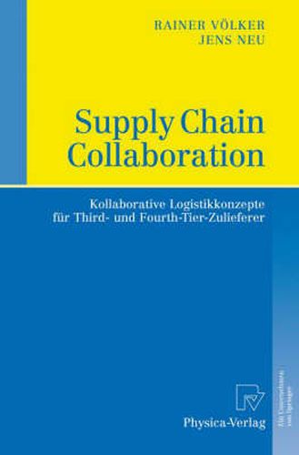 Supply Chain Collaboration: Kollaborative Logistikkonzepte fur Third- und Fourth-Tier-Zulieferer