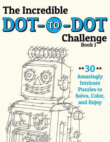 Cover image for The Incredible Dot-to-Dot Challenge (Book 1): 30 Amazingly Intricate Puzzles to Solve, Color, and Enjoy