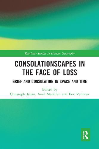 Cover image for Consolationscapes in the Face of Loss: Grief and Consolation in Space and Time