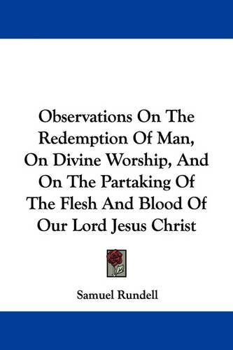 Cover image for Observations on the Redemption of Man, on Divine Worship, and on the Partaking of the Flesh and Blood of Our Lord Jesus Christ