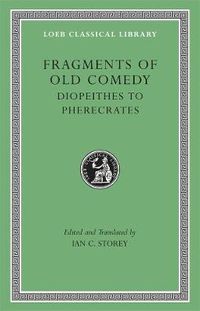 Cover image for Fragments of Old Comedy: Diopeithes to Pherecrates