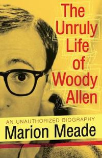 Cover image for The Unruly Life of Woody Allen