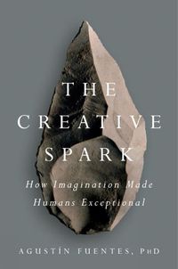 Cover image for The Creative Spark: How Imagination Made Humans Exceptional