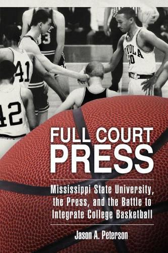 Cover image for Full Court Press: Mississippi State University, the Press, and the Battle to Integrate College Basketball