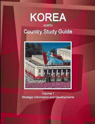 Cover image for Korea North Country Study Guide Volume 1 Strategic Information and Developments