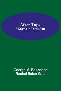 Cover image for After Taps; A Drama in Three Acts