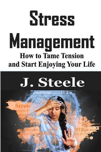 Cover image for Stress Management: How to Tame Tension and Start Enjoying Your Life