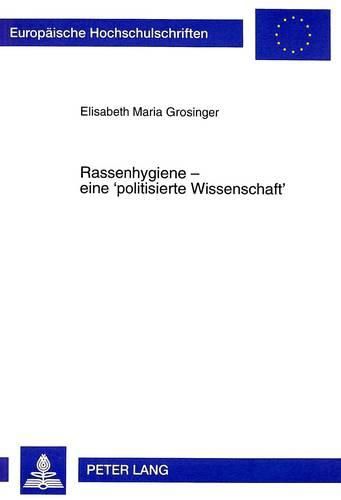 Cover image for Rassenhygiene - Eine -Politisierte Wissenschaft-: Mit Hauptaugenmerk Auf Die Burgenlaendischen Roma