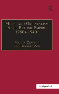 Cover image for Music and Orientalism in the British Empire, 1780s-1940s: Portrayal of the East