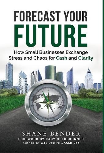 Forecast Your Future: How Small Businesses Exchange Stress and Chaos for Cash and Clarity