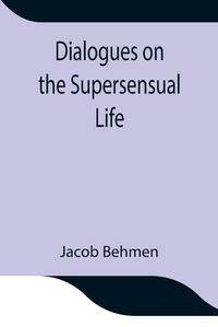 Cover image for Dialogues on the Supersensual Life