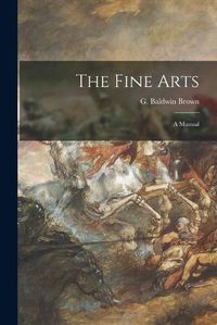 Cover image for The Fine Arts: a Manual