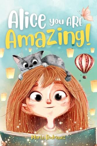 Cover image for Alice you are amazing!: An inspiring story for children that instils self-confidence, courage and nurtures dreams. The transition from kindergarten to primary school with no fears