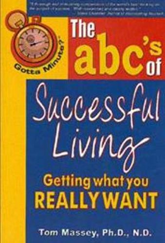 Cover image for Gotta Minute? The abc's of Successful Living: Getting what you really want
