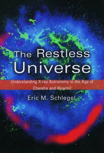 Cover image for The Restless Universe: Understanding X-Ray Astronomy in the Age of Chandra and Newton