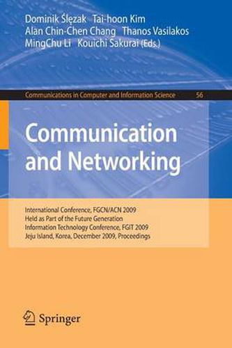 Cover image for Communication and Networking: International Conference, FGCN/ACN 2009, Held as Part of the Future Generation Information Technology Conference, FGIT 2009, Jeju Island, Korea, December 10-12, 2009. Proceedings