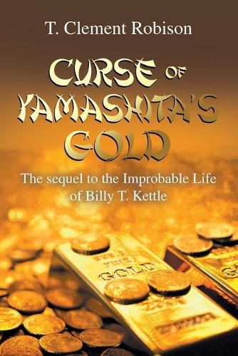 Cover image for Curse of Yamashita's Gold: The Sequel to the Improbable Life of Billy T. Kettle