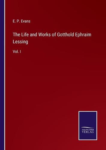 Cover image for The Life and Works of Gotthold Ephraim Lessing: Vol. I