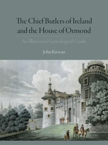 Cover image for The Chief Butlers of Ireland and the House of Ormond: An Illustrated Genealogical Guide