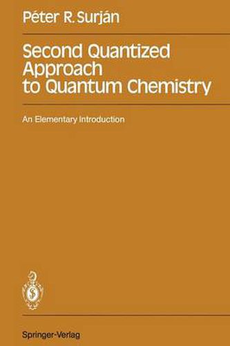 Cover image for Second Quantized Approach to Quantum Chemistry: An Elementary Introduction