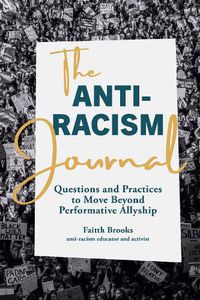 Cover image for The Anti-Racism Journal: Questions and Practices to Move Beyond Performative Allyship