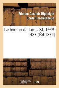 Cover image for Le barbier de Louis XI, 1439-1483