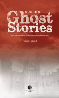 Cover image for Sussex Ghost Stories: Shiver Your Way Around Sussex