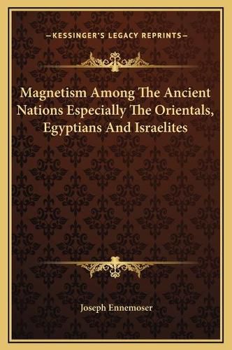 Magnetism Among the Ancient Nations Especially the Orientals, Egyptians and Israelites