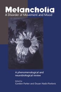 Cover image for Melancholia: A Disorder of Movement and Mood: A Phenomenological and Neurobiological Review